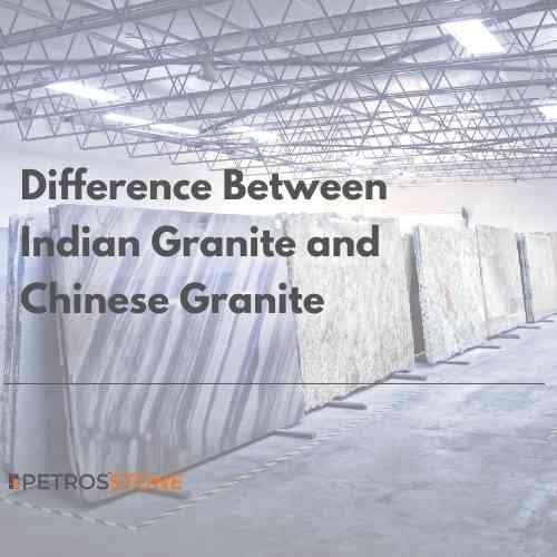 Difference Between Indian Granite and Chinese Granite