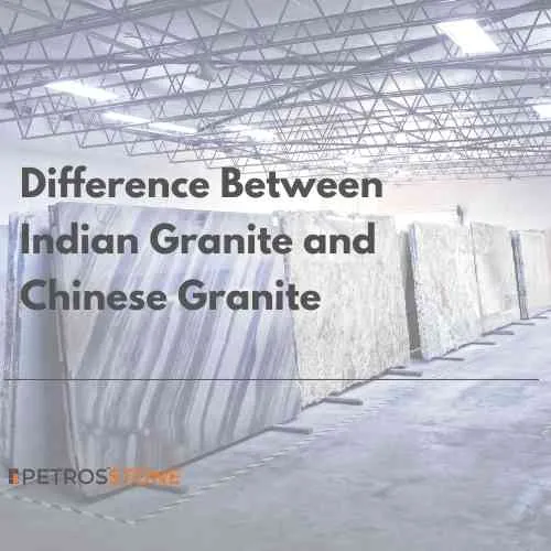 Difference Between Indian Granite and Chinese Granite