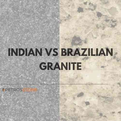 INDIAN VS BRAZILIAN GRANITE
